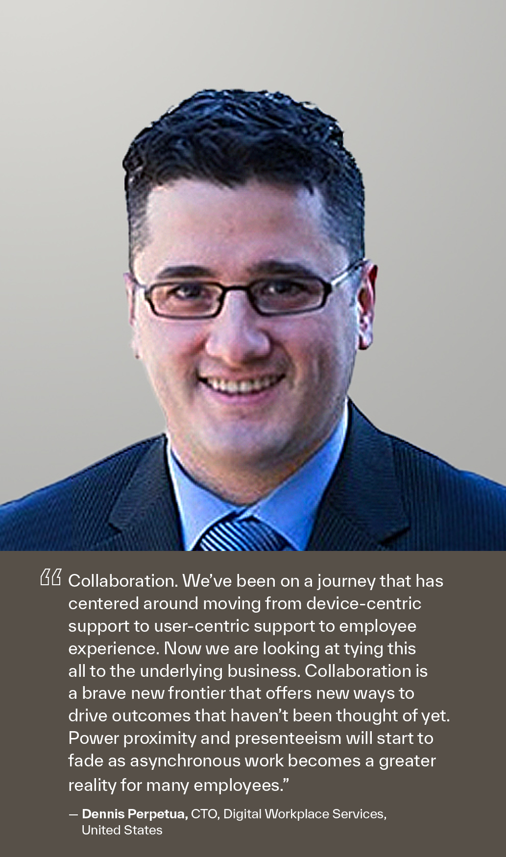 Dennis Perpetua, CTO, Digital Workplace Services, United States
